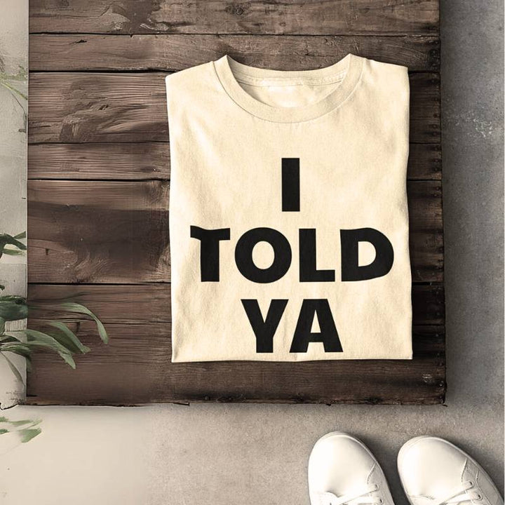 Told Ya Unisex T Shirt | 100% Cotton, Casual Graphic Tee