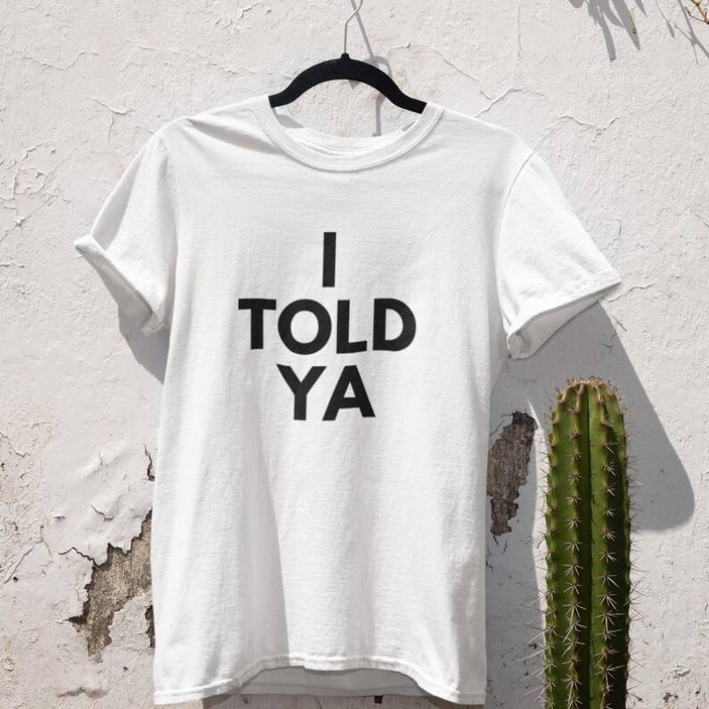 Told Ya Unisex T Shirt | 100% Cotton, Casual Graphic Tee