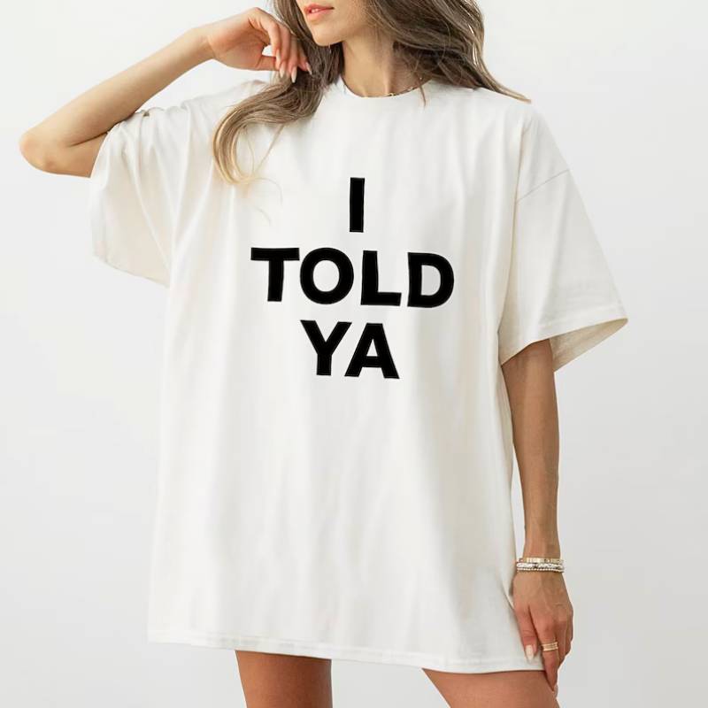 Told Ya Unisex T Shirt | 100% Cotton, Casual Graphic Tee